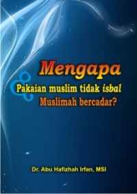 MENGAPA PAKAIAN MUSLIM TIDAK ISBAL 
& MUSLIMAH BERCADAR?