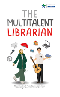 THE MULTITALENT LIBRARIAN Kisah Inspiratif Pustakawan Serba bisa di Berbagai Perpustakaan Indonesia