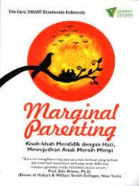 Marginal Parenting
Kisah-kisah Mendidik dengan Hati,
Mewujudkan Anak Meraih Mimpi